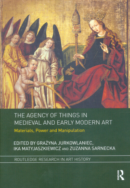 The agency of things in medieval and early modern art : materials, power and manipulation