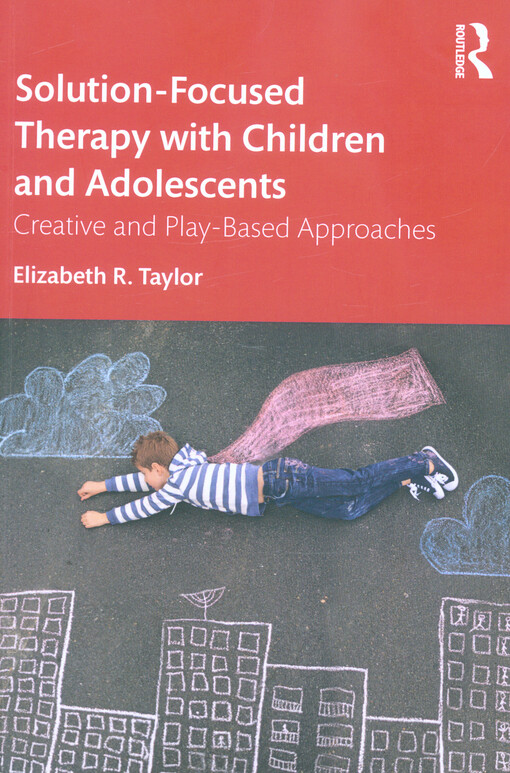 Solution-focused therapy with children and adolescents : creative and play-based approaches