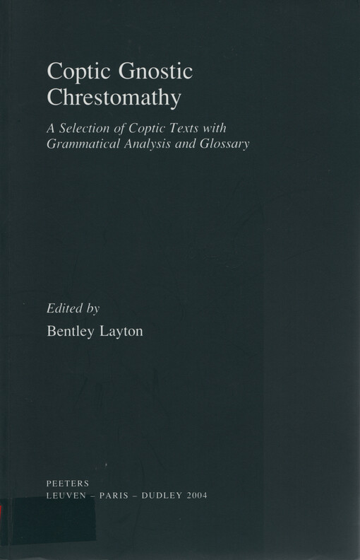 Coptic Gnostic chrestomathy : a selection of Coptic texts with grammatical analysis and glossary