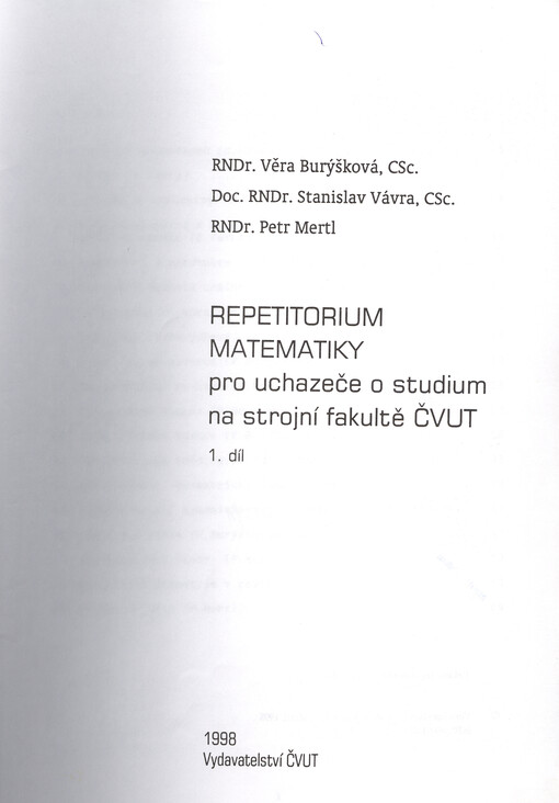 Repetitorium matematiky pro uchazeče o studium na strojní fakultě ČVUT. 1. díl