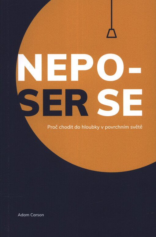 Neposer se : proč chodit do hloubky v povrchním světě