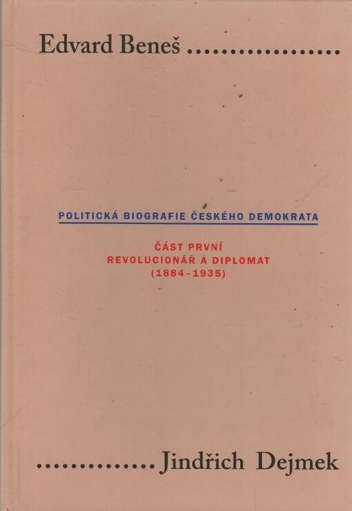 Edvard Beneš :politická biografie českého demokrata.Část první,Revolucionář a diplomat (1884-1935)
