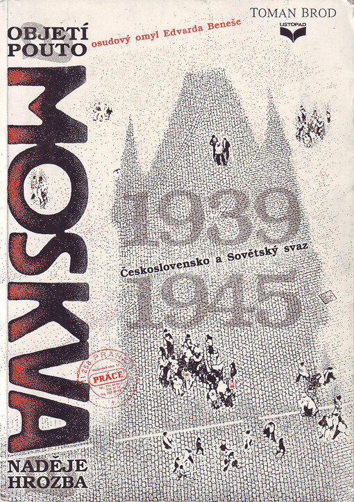 Moskva :objetí a pouto : Československo a Sovětský Svaz 1939-1945