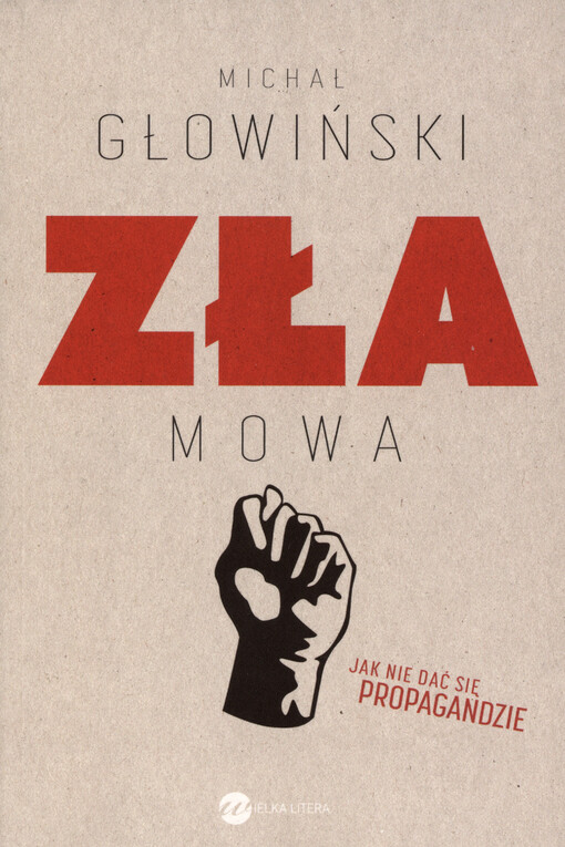 Zła mowa : jak nie dać się propagandzie