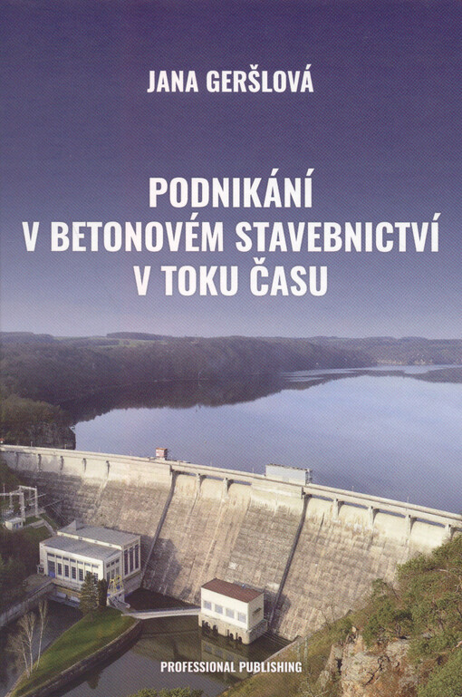 Podnikání v betonovém stavebnictví v toku času = The development of the concrete construction industry over the course of time = Unternehmertätigkeit im Betonbauwesen im Laufe der Zeit