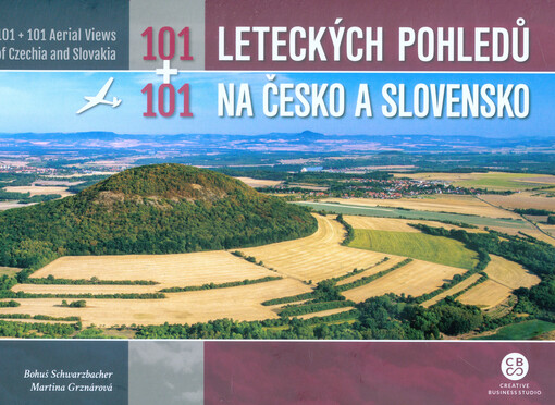 101+101 leteckých pohledů na Česko a Slovensko = 101+101 aerial views of Czechia and Slovakia = 101+101 leteckých pohľadov na Česko a Slovensko
