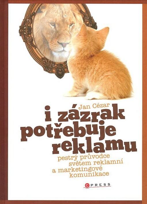 I zázrak potřebuje reklamu!: pestrý průvodce světem reklamní a marketingové komunikace