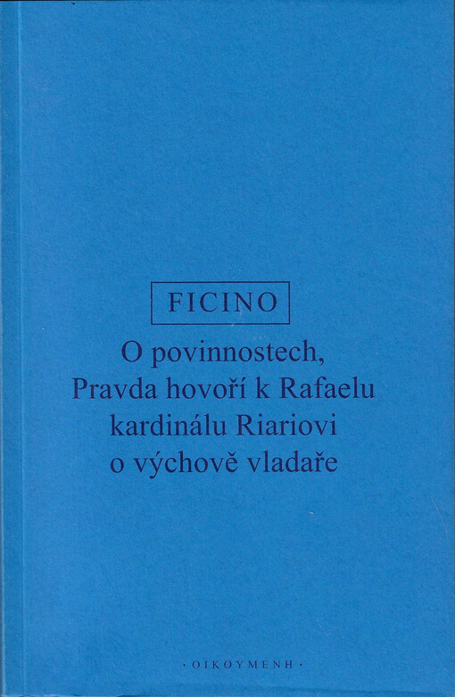 O povinnostech = De officiis ; Pravda hovoří k Rafaelu kardinálu Riariovi o výchově vladaře = Veritas de institutione principis ad Raphaelem Riarium cardinalem