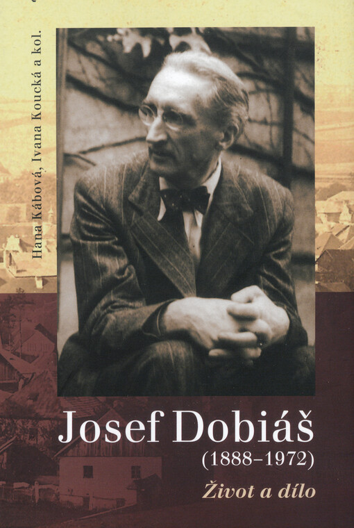 Josef Dobiáš (1888-1972) : život a dílo