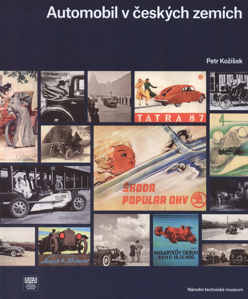 Automobil v českých zemích : projížďka českou historií v automobilech ze sbírek Národního technického muzea
