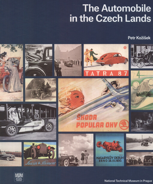 The automobile in the Czech lands : a journey through Czech history in automobiles from the collections of the National Technical Museum in Prague