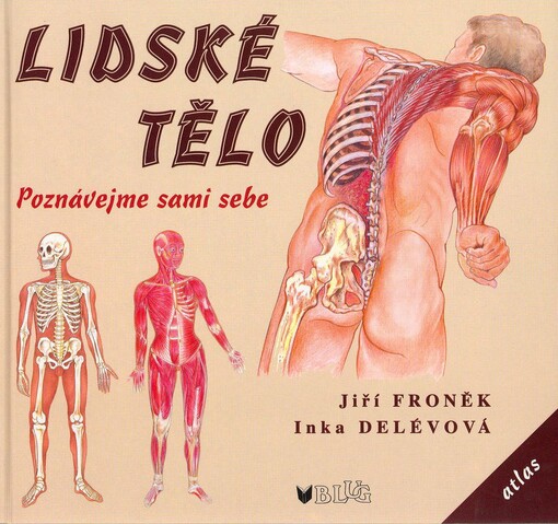 Lidské tělo : atlas : [poznávejme sami sebe]