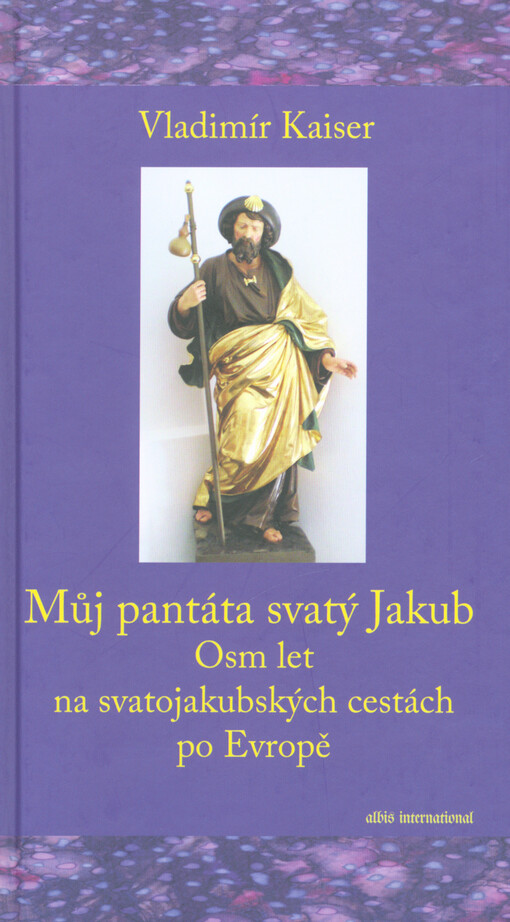 Můj pantáta svatý Jakub : osm let na svatojakubských cestách po Evropě