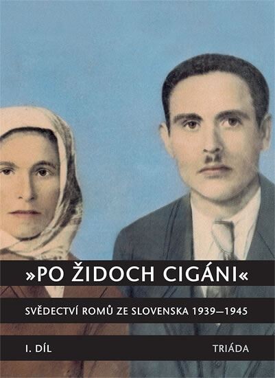 Po Židoch Cigáni : svědectví Romů ze Slovenska 1939-1945