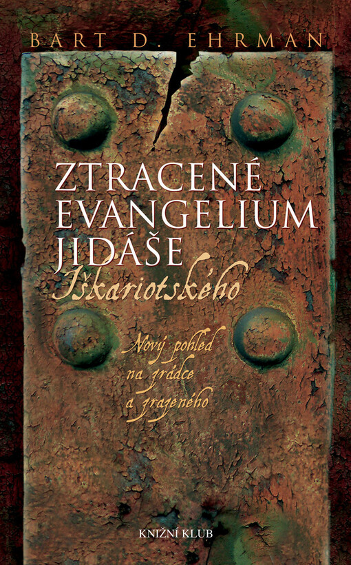 Ztracené evangelium Jidáše Iškariotského : nový pohled na zrádce a zrazeného