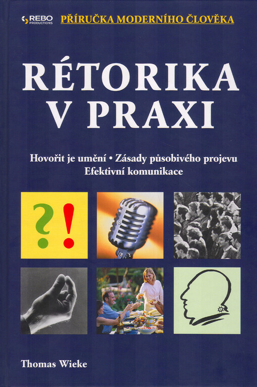 Rétorika v praxi: hovořit je umění, zásady působivého projevu, efektivní komunikace
