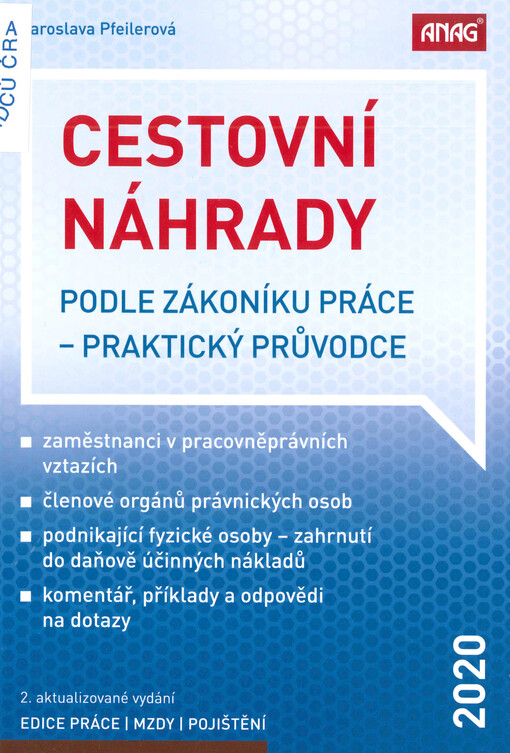 Cestovní náhrady podle zákoníku práce : praktický průvodce : 2020 : zaměstnanci v pracovněprávních vztazích, členové orgánů právnických osob, podnikající fyzické osoby - zahrnutí do daňově účinných nákladů, komentář, příklady a odpovědi na dotazy