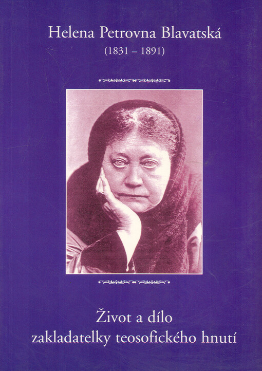Helena Petrovna Blavatská (1831-1891) : život a dílo zakladatelky teosofického hnutí