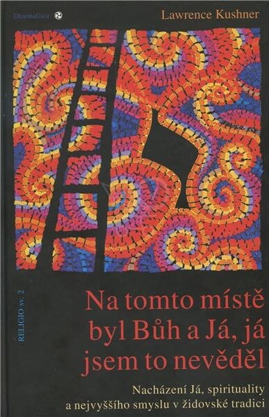 Na tomto místě byl Bůh a Já, já jsem to nevěděl : nacházení Já, spirituality a nejvyššího smyslu v židovské tradici