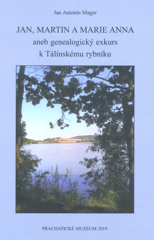 Jan, Martin a Marie Anna, aneb, Genealogický exkurs k Tálínskému rybníku
