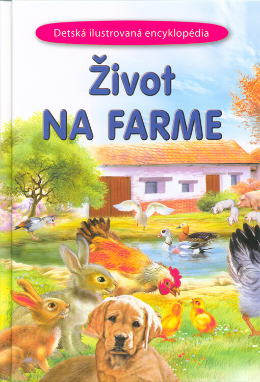 Život na farme : ilustrovaná encyklopédia