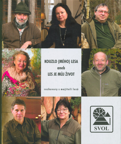 Kouzlo (mého) lesa, aneb, Les je můj život : rozhovory s majiteli lesů