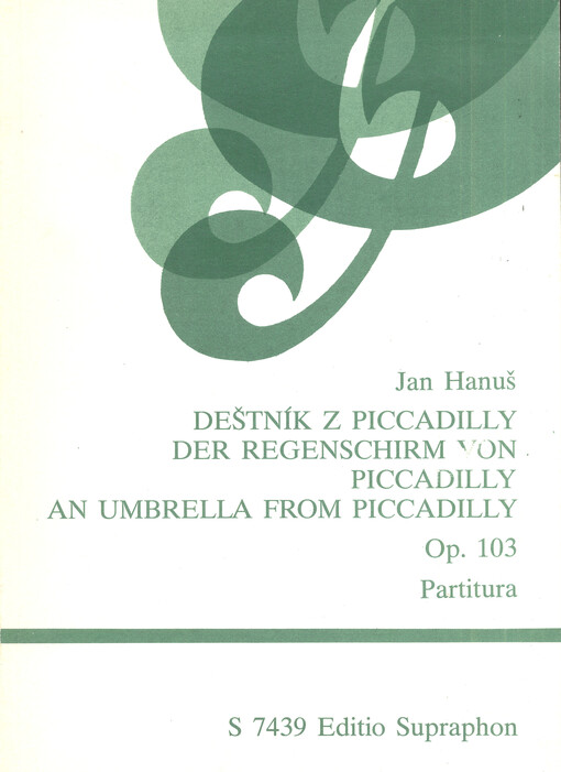 Deštník z Piccadilly op. 103 : tři zpěvy pro hluboký mužský hlas a orchestr na básně Jaroslava Seiferta = Regenschirm von Piccadilly : Op. 103 : drei Gesänge für tiefe Männerstimme und Orchester zu Verseh Jaroslav Seifert = Umbrella from Piccadilly : op. 