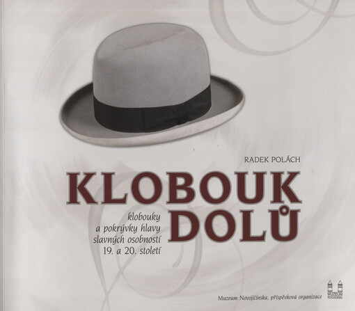 Klobouk dolů : klobouky a pokrývky hlavy slavných osobností 19. a 20. století