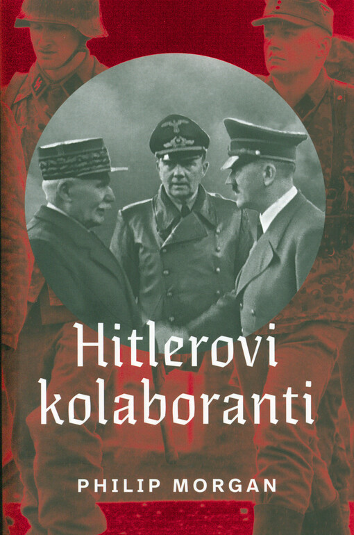 Hitlerovi kolaboranti : volba mezi špatným a horším v západní Evropě okupované nacisty