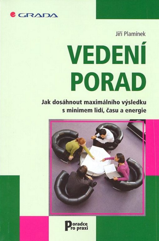 Vedení porad : jak dosáhnout maximálního výsledku s minimem lidí, času a energie