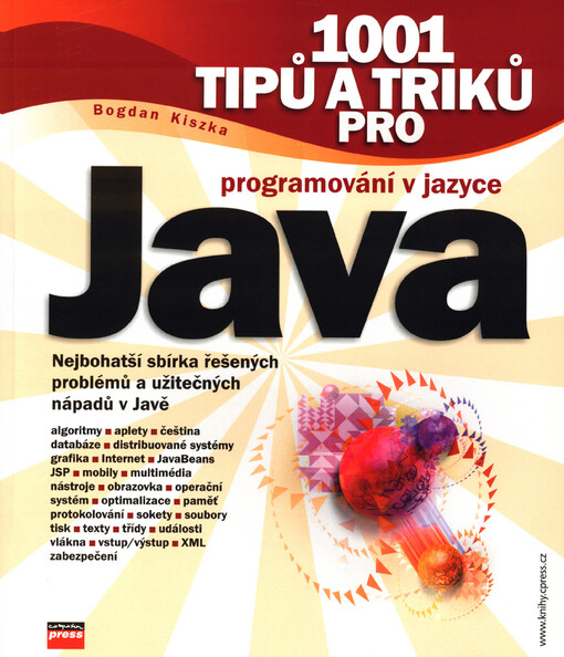 1001 tipů a triků pro programování v jazyce Java: nejbohatší sbírka řešených problémů a užitečných nápadů v Javě