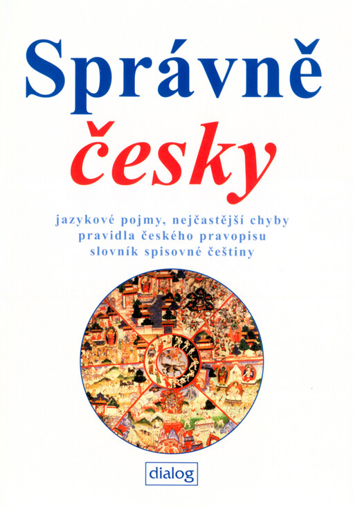 Správně česky: jazykové pojmy, nejčastější chyby, pravidla českého pravopisu, slovník spisovné češtiny