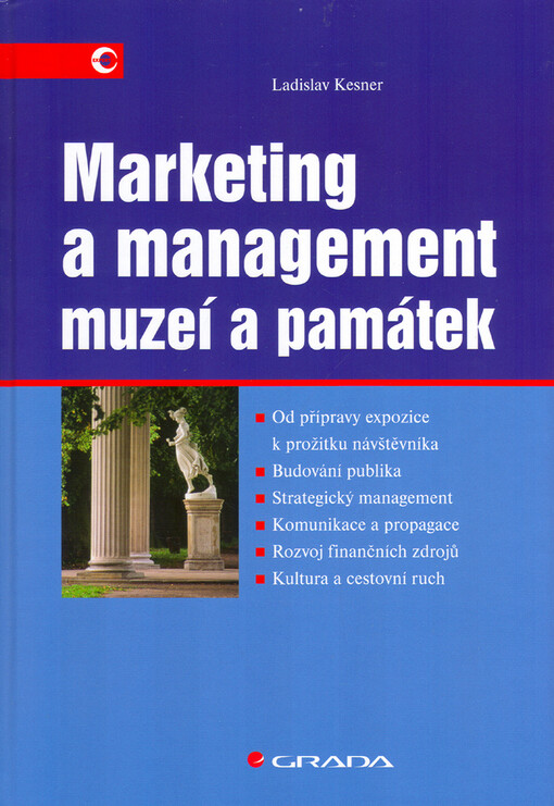Marketing a management muzeí a památek : od přípravy expozice k prožiku návštěvníka, budování publika, strategický management, komunikace a propagace, rozvoj finančních zdrojů, kultura a cestovní ruch