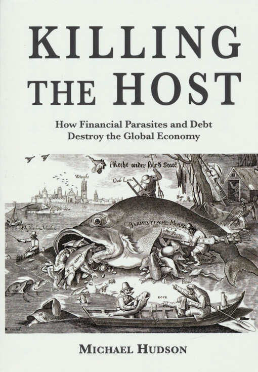Killing the host : how financial parasites and debt destroy the global economy