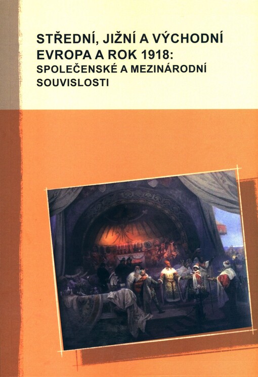 Střední, jižní a východní Evropa a rok 1918 : společenské a mezinárodní souvislosti