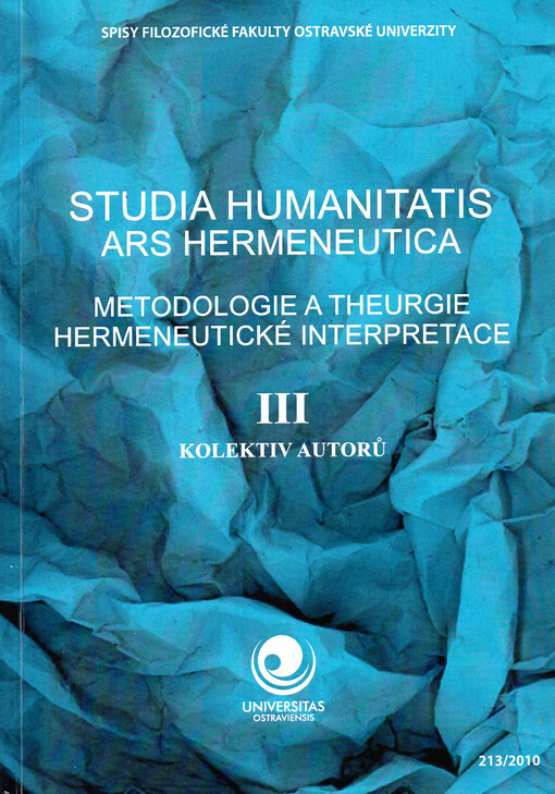 Studia humanitatis - ars hermeneutica : metodologie a theurgie hermeneutické interpretace. III