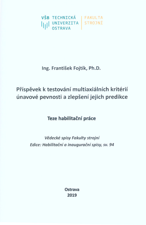 Příspěvek k testování multiaxiálních kritérií únavové pevnosti a zlepšení jejich predikce : teze habilitační práce k habilitačnímu řízení v oboru Aplikovaná mechanika