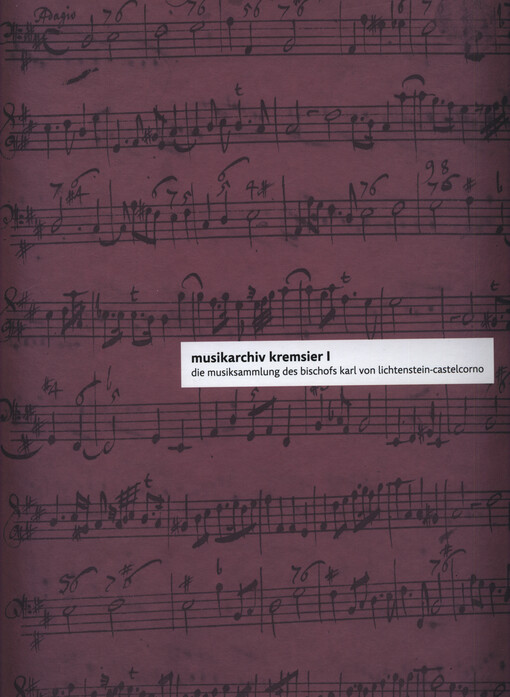 Musikarchiv Kremsier. I, Die Musiksammlung des Bischofs Karl von Lichtenstein-Castelcorno