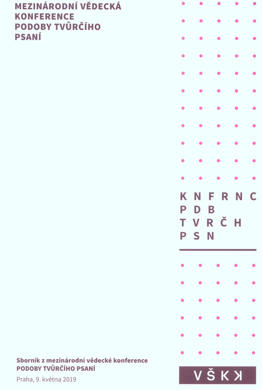 Podoby tvůrčího psaní : sborník z mezinárodní vědecké konference Podoby tvůrčího psaní, 9. května 2019 : Vysoká škola kreativní komunikace Praha, Česká republika