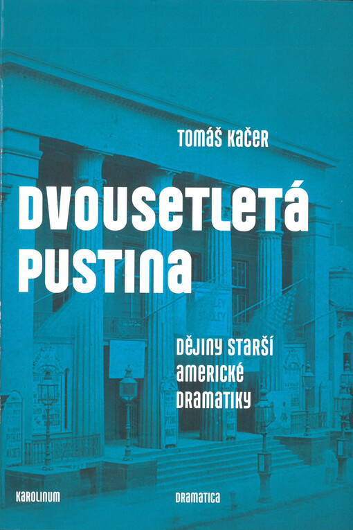 Dvousetletá pustina : dějiny starší americké dramatiky