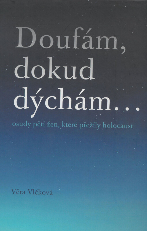 Doufám, dokud dýchám... : příběhy žen, které přežily holocaust