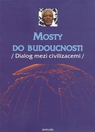 Mosty do budoucnosti : dialog mezi civilizacemi
