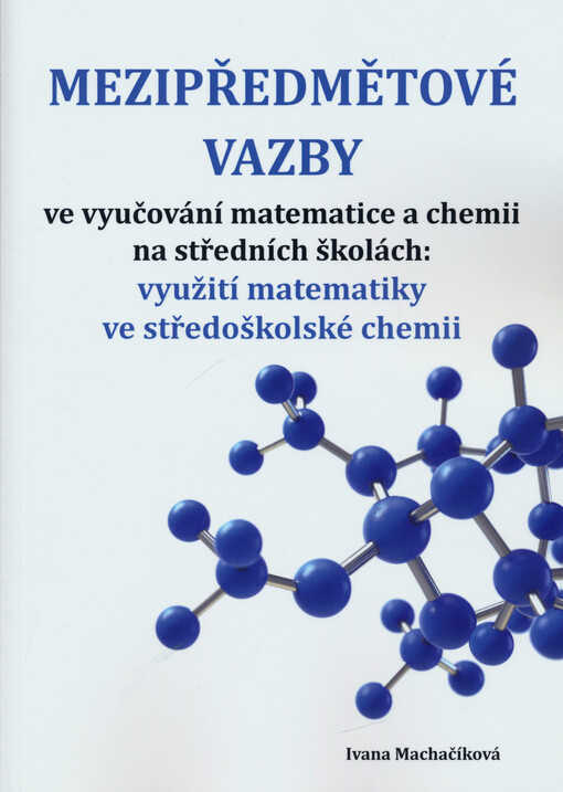 Mezipředmětové vazby ve vyučování matematice a chemii na středních školách : využití matematiky ve středoškolské chemii