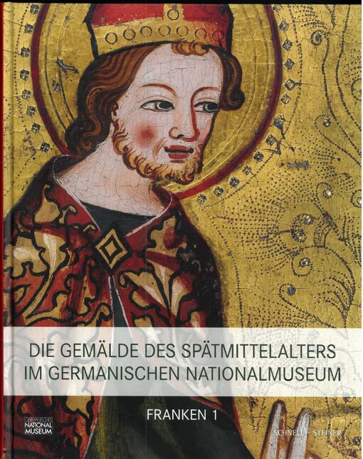 Die Gemälde des Spätmittelalters im Germanischen Nationalmuseum. Franken 1