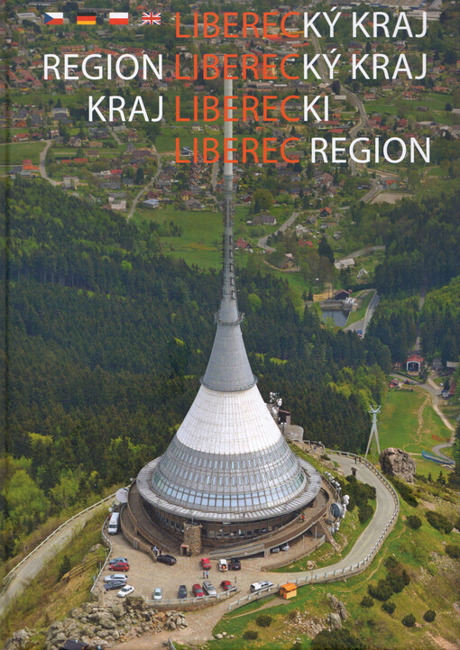 Liberecký kraj : krajina rozmanité přírody a lidského umu = Region Liberecký kraj : Landschaft mannigfaltiger Natur und menschlichen Könnes = Kraj Liberecki : kraina zróżnicowanej przyrody i umiejętności człowieka = Liberec region : the landscape of diver