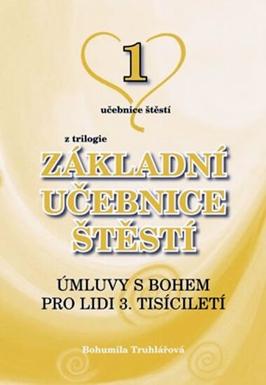 Základní učebnice štěstí. 1. učebnice, Úmluvy s Bohem pro lidi 3. tisíciletí, 2., přeprac. vyd.