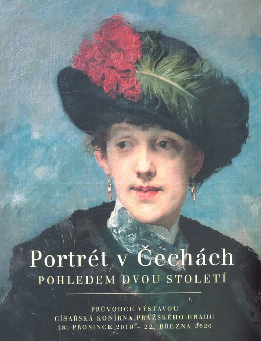 Portrét v Čechách pohledem dvou století : průvodce výstavou : Císařská konírna Pražského hradu 18. prosince 2019 - 22. března 2020