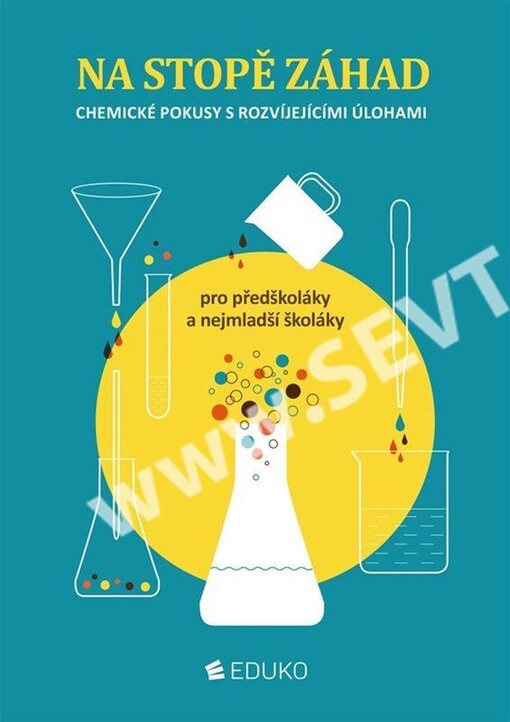 Na stopě záhad : chemické pokusy s rozvíjejícími úlohami : pro předškoláky a nejmladší školáky