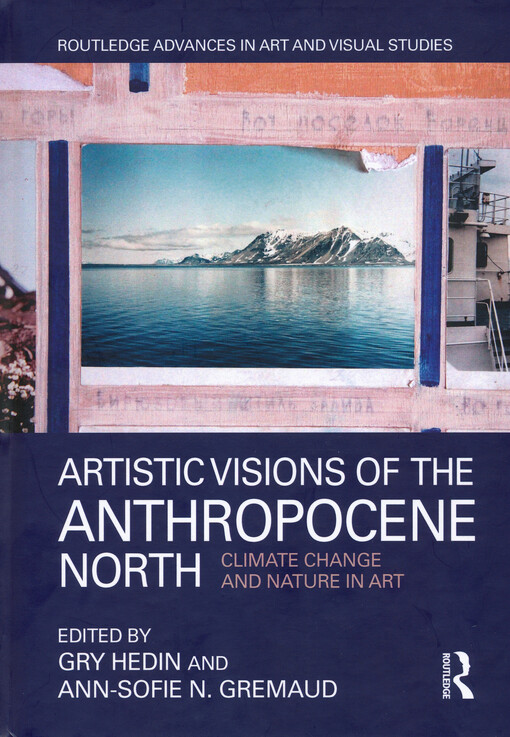 Artistic visions of the Anthropocene North : climate change and nature in art