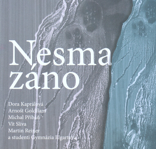 Nesmazáno : sborník textů studentů Gymnázia Elgartova a pozvaných hostů